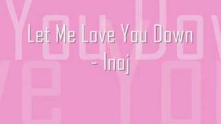 Let Me Love You Down: Inoj with lyrics