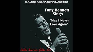 TONY BENNETT - MAY I NEVER LOVE AGIAN (Master Cut) '53