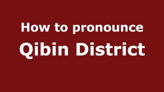 How to pronounce Qibin District