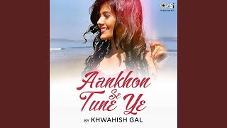 Download lagu Aankhon Se Tune Ye Cover By Khwahish Gal mp3 Download lagu Aankhon Se Tune Ye Cover By Khwahish Gal mp3