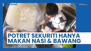 Viral Potret Sekuriti Hanya Makan Nasi dengan Bawang, Mengaku Gajinya Dikirim ke Keluarga