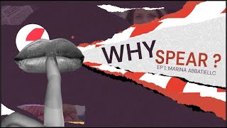 Why Spear? Episode 1: Marina Abbatiello