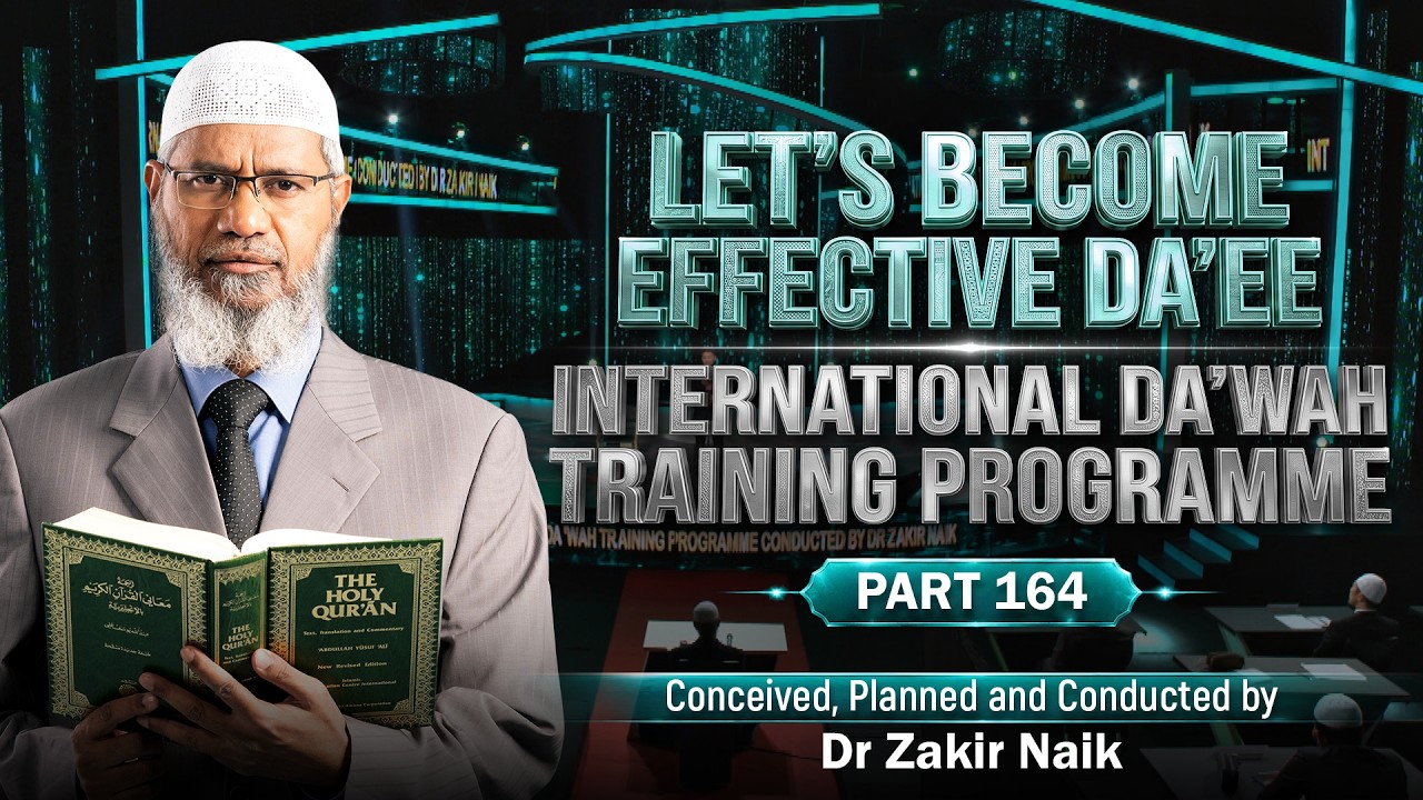 Let's Become Effective Da'ees - International Da'wah Training Programme - Part 164 | Dr Zakir Naik