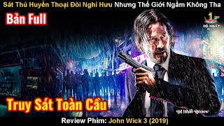 Sát Thủ Huyền Thoại Đòi Nghỉ Hưu Nhưng Thế Giới Ngầm Không Tha | Review Phim: John Wick 3