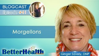 Episode #41: Morgellons with Dr. Ginger Savely, DNP