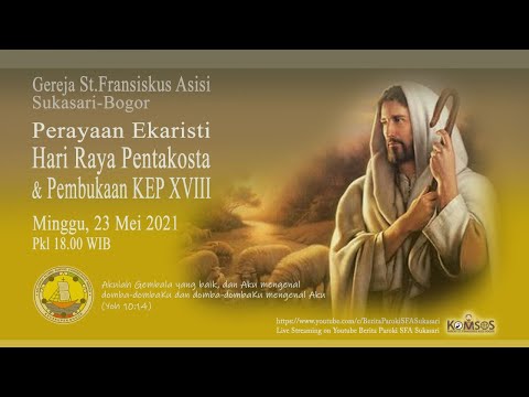 Perayaan Ekaristi, Hari Raya Pentakosta & Pembukaan KEP XVIII - 23 Mei 2021 Pkl 18.00 WIB