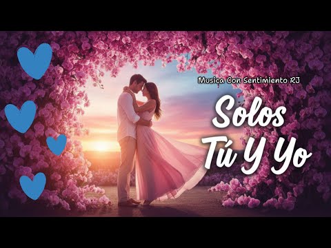 ❤️ Solos Tu Y Yo 🎶 Baladas Romántica 2026 Para Dedicar Al Amor De tu Vida ❤️Con Mucho Cariño Para Ti