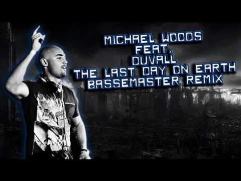 Michael Woods feat. Duvall- The Last Day On Earth(Bassemaster Remix)