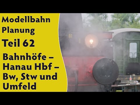 Modellbahn: Planung Teil 62 - Hanau Hbf - Bw, Stw und Umfeld