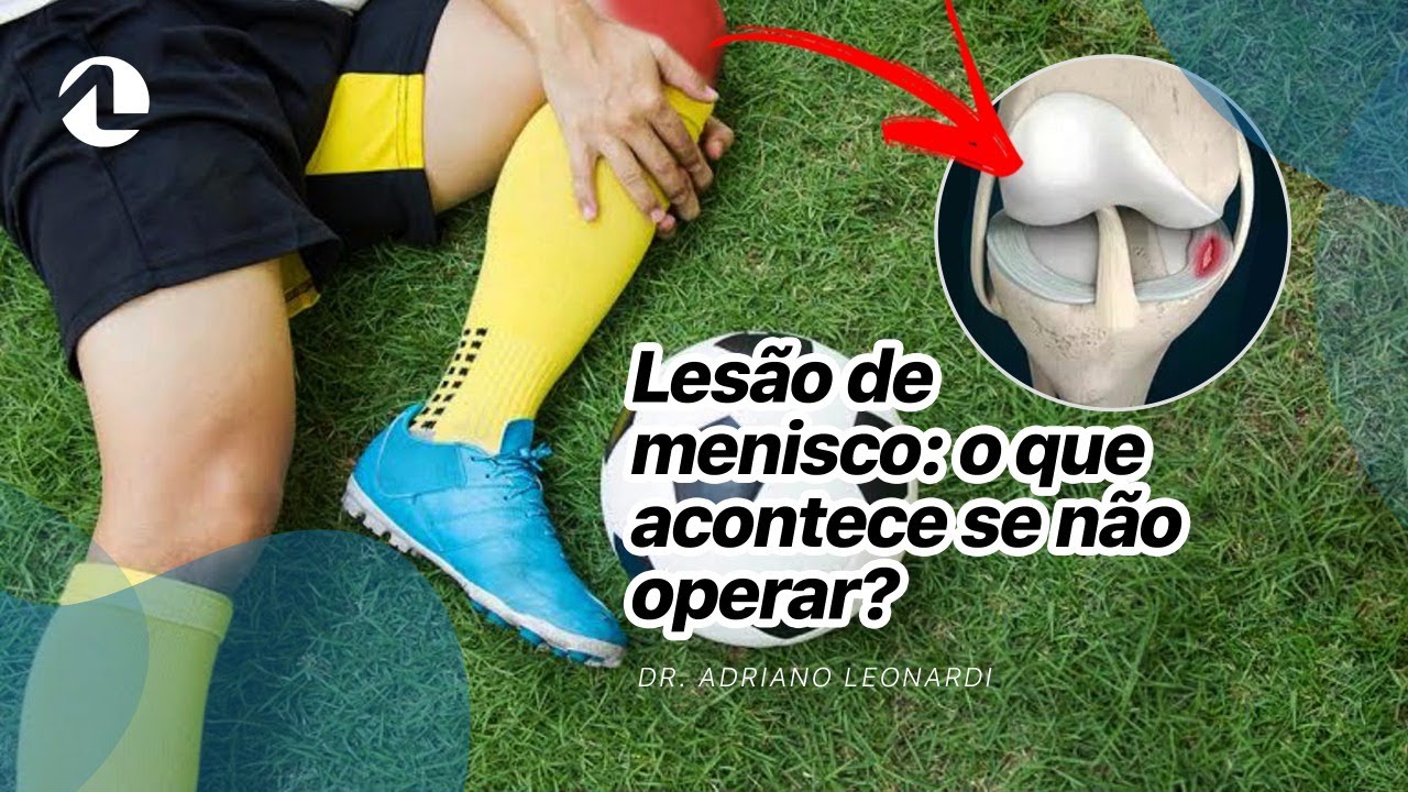 Lesão de menisco, o que acontece se não operar?