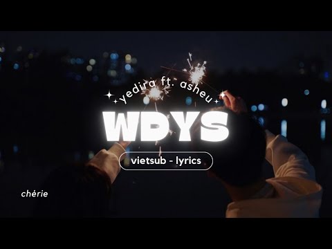❝VIETSUB•LYRICS❞ WDYS | yedira ft. asheu