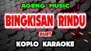 Download lagu BINGKISAN RINDU KARAOKE - Ageng Music @koplokaraooke mp3