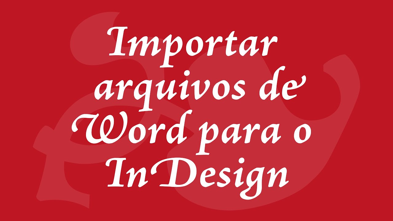 Aprenda como importar da maneira correta arquivos de Word para o InDesign