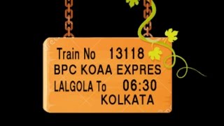 TRAIN NO 13118 TRAIN NAME BPC KOAA EXPRES LALGOLA JIAGANJ MURSHIDABAD BERHAMPORE CRT BELDANGA
