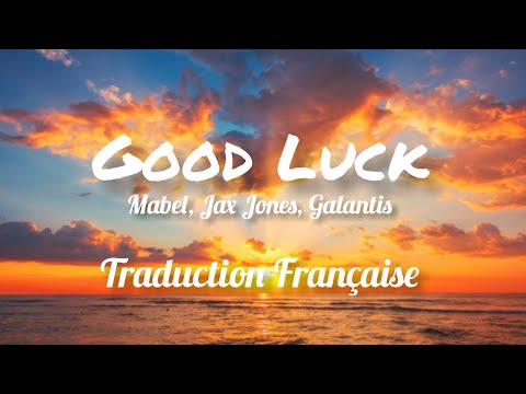 Mabel, Jax Jones, Galantis - Good Luck (Taduction Française)