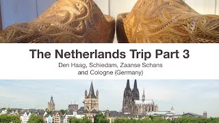 Travel Highlights: Netherlands 2014 Part 3 - Den Haag, Schiedam, Zaanse Schans and Cologne (Germany)