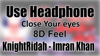 Use Headphone | KNIGHTRIDAH - IMRAN KHAN | 8D Audio with 8D Feel