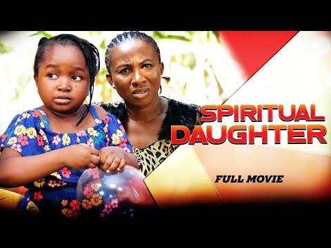 SPIRITUAL DAUGHTER (Full Movie) Ebube Obio, Sonia Uche Trending 2022 Nigerian Nollywood Full Movie