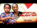 SPIRITUAL DAUGHTER (Full Movie) Ebube Obio, Sonia Uche Trending 2022 Nigerian Nollywood Full Movie