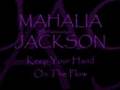 MAHALIA JACKSON ~ Keep Your Hand To The ...