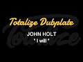 Totalize Dubplate 【John Holt - I Will】