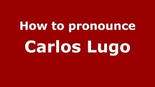 How to pronounce Carlos Lugo