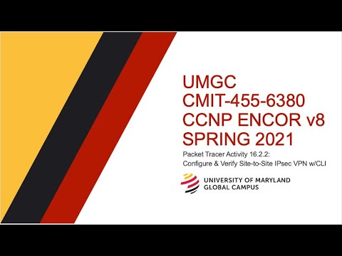 UMGC - Spring 2021 CMIT-455 CCNP ENCOR v8 Tutorial Packet Tracer 16.2.2: Site-to-Site IPsec VPN