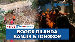 LIVE: Bogor Dilanda Banjir dan Tanah Longsor, 3 Orang Tewas dan PNS Kemendagri Masih Hilang