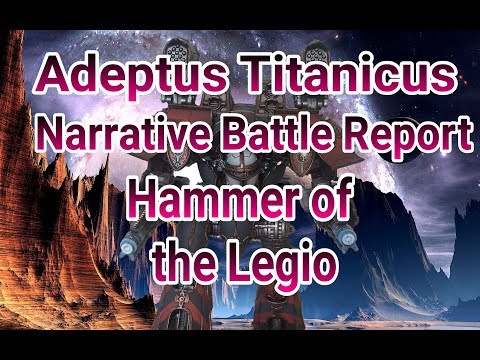 Adeptus Titanicus Narrative battle report - Hammer of the Legio