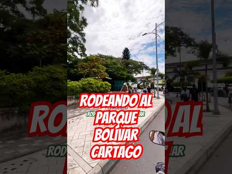 Dándole la vuelta al parque Bolívar, Cartago Valle￼