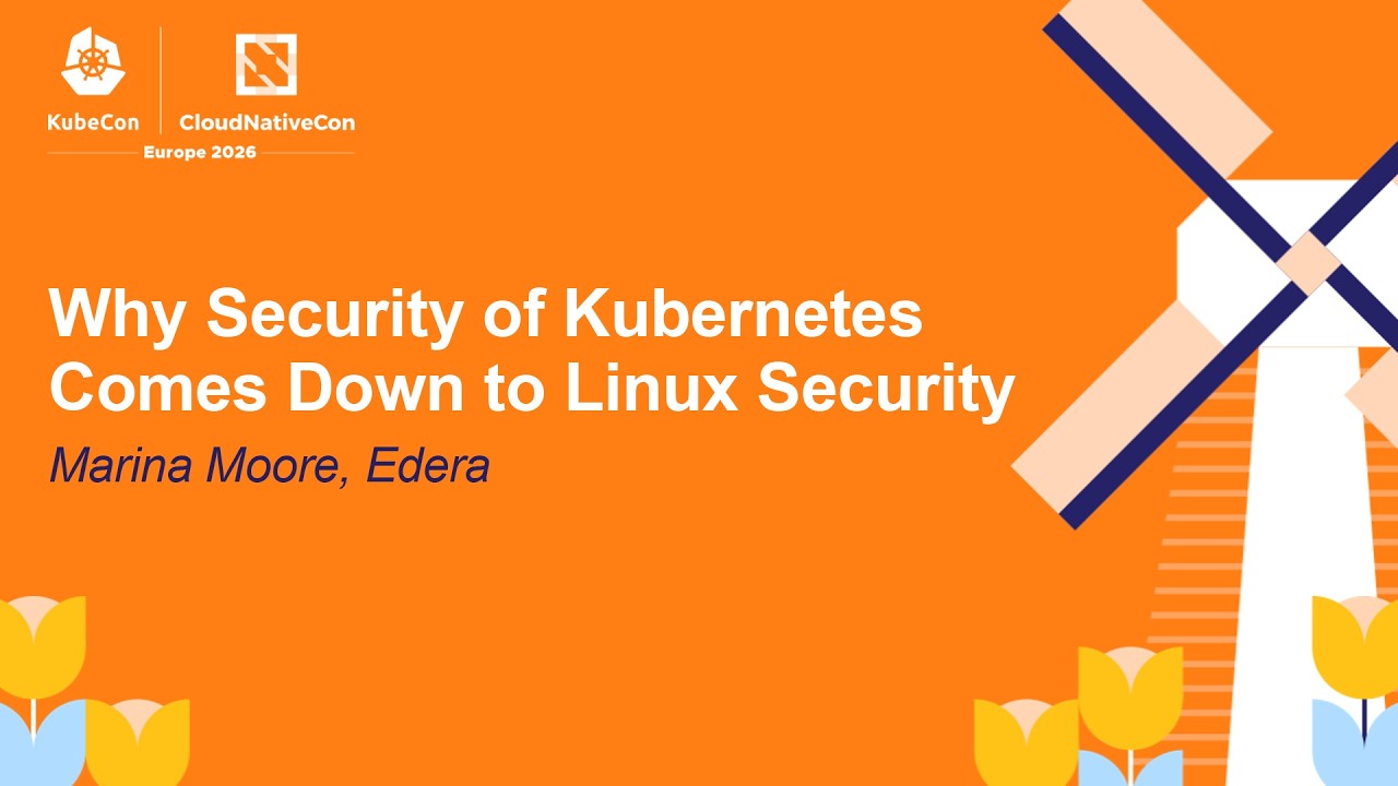 Why Security of Kubernetes Comes Down to Linux Security - Marina Moore, Edera
