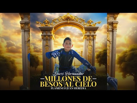 Jarri Hernández - Millones De Besos Al Cielo "FT. Flamenco Juan Heredia"