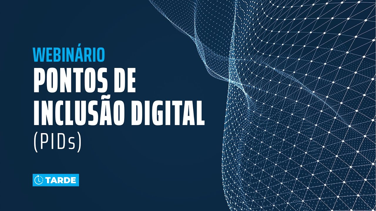 Webinário – Pontos de Inclusão Digital (PIDs) - Tarde