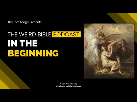 The Origin of Everything | The Weird Bible Podcast: Episode 3