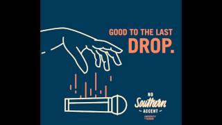 No Southern Accent - Good to the Last Drop - 