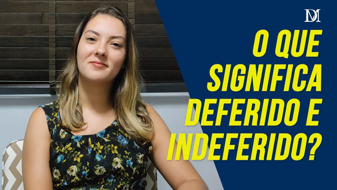 O Que Significa Deferido E Indeferido | Duarte Moral Advogados