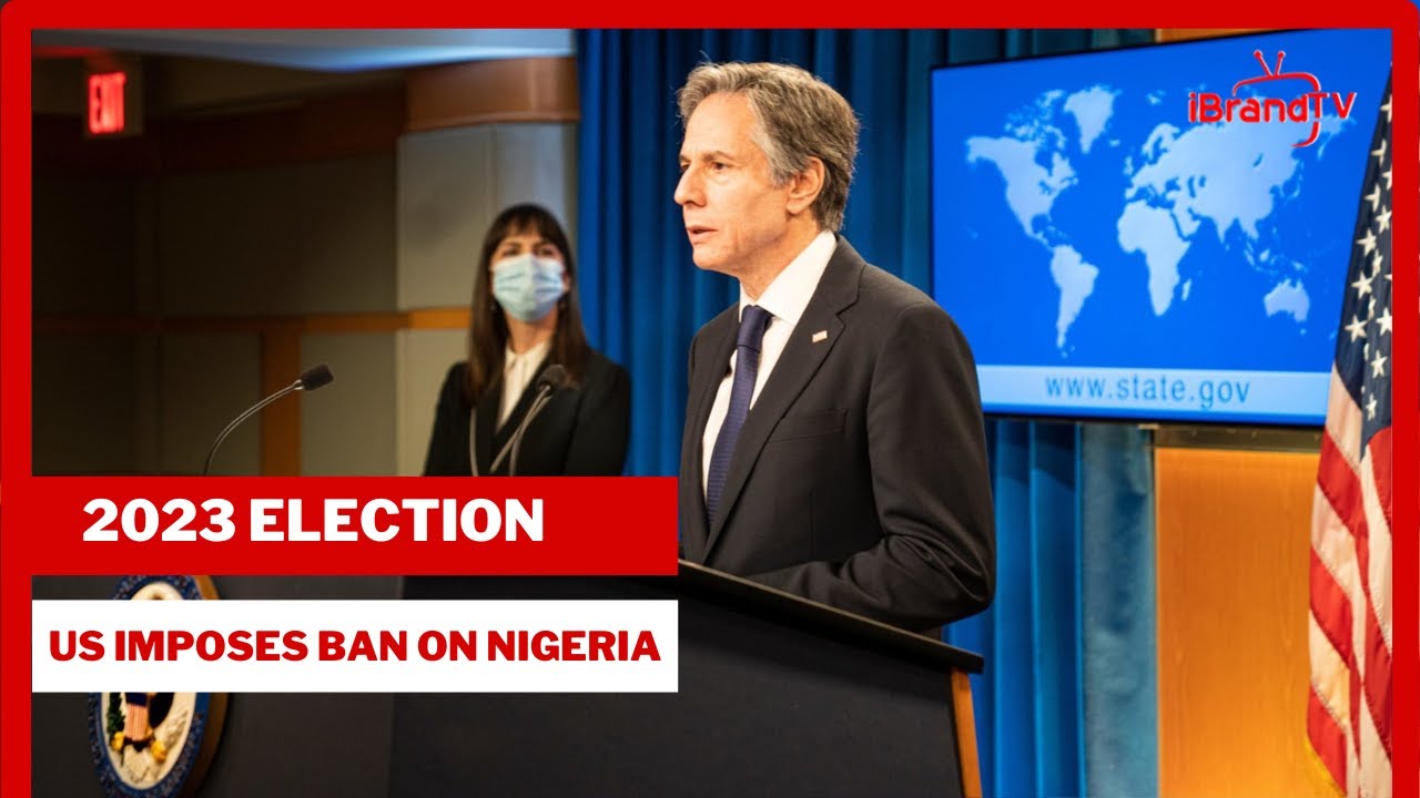 VISA BAN: US IMPOSES BAN ON NIGERIAN'S 2023 ELECTION RIGGERS