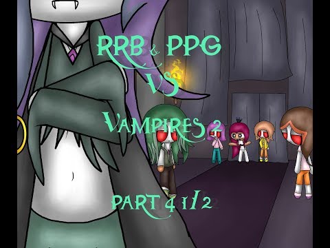 RRB & PPG vs Vampires 2 part 4 1/2 German & English Be true to your feelings
