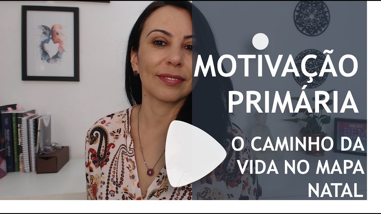 MOTIVAÇÃO PRIMÁRIA - O SENTIDO DA VIDA PELA ASTROLOGIA