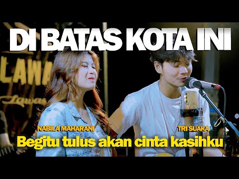 DIBATAS KOTA INI (Tommy J. Pisa) - NABILA MAHARANI FT TRI SUAKA
