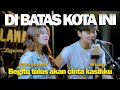 DIBATAS KOTA INI Tommy J Pisa NABILA MAHARANI FT TRI SUAKA