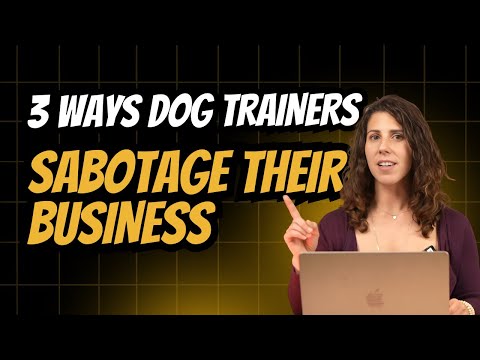 3 Ways Dog Trainers Sabotage Their Business