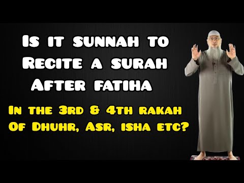 Is it sunnah to recite a surah after fatiha in 3rd & 4th rakah of Dhuhr, Asr, Isha etc Assimalhakeem