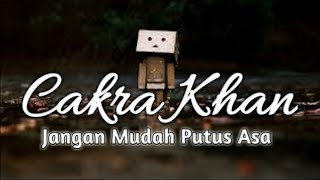 Cakra Khan - Jangan Mudah Putus Asa (lirik)
