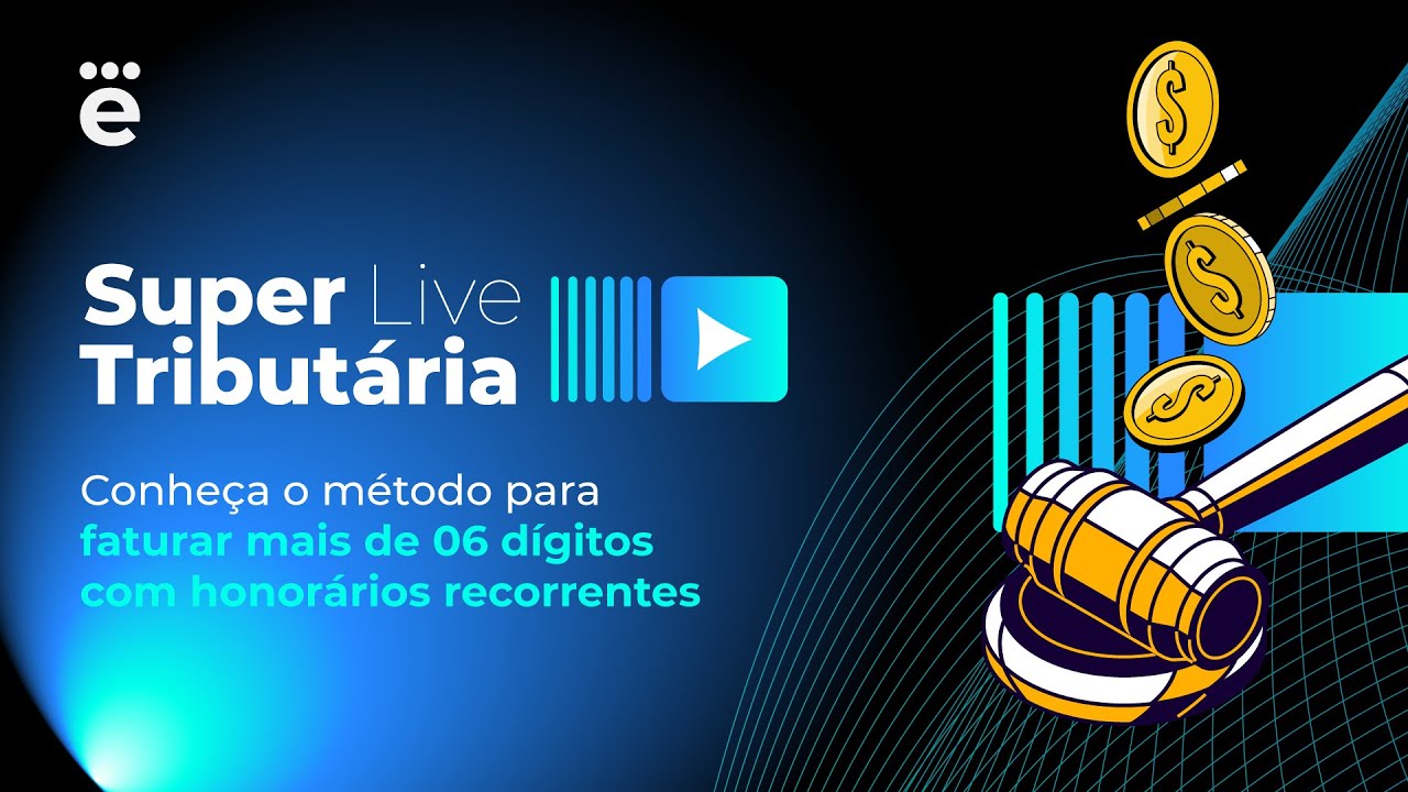 SuperLive Tributária: conheça o método para faturar mais de 06 dígitos com honorários recorrentes