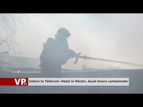 Infern la Tătărani: Hotel în flăcări, două tinere carbonizate
