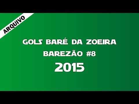 GOLS BARÉ DA ZOEIRA - Barezão #8