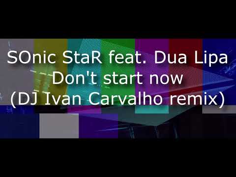 SOnic StaR feat. Dua Lipa - Don't Start Now  (DJ Ivan Carvalho remix)