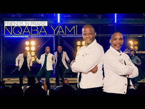 Friends In Praise - Nqaba Yami - Gospel Praise & Worship Song