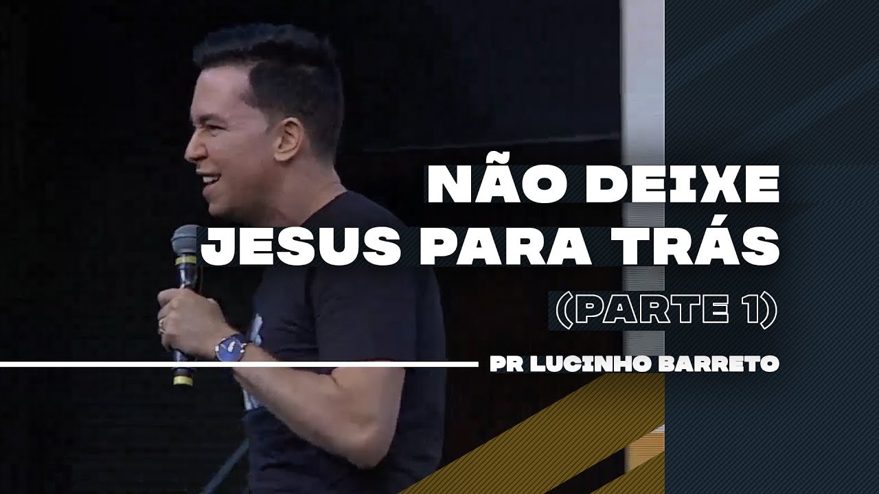 Não deixe Jesus para trás | Parte 1 | 03 | Pr. Lucinho